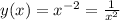 y(x)=x^{-2}= \frac{1}{x^2}