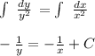 \int\ { \frac{dy}{y^2} } \, = \int\ { \frac{dx}{x^2} } \, \\ \\ - \frac{1}{y}=- \frac{1}{x}+C