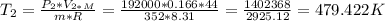 T_{2} = \frac{ P_{2}* V_{2* M} }{m*R} = \frac{192000*0.166*44}{352*8.31} = \frac{1402368}{2925.12} = 479.422K