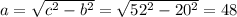 a= \sqrt{c^{2}-b^{2}}= \sqrt{52^{2}-20^{2}}=48