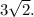 3\sqrt{2}.