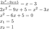 \frac{2x^2-9x+5}{x}=x-3 \\ 2x^2-9x+5 = x^2-3x \\ x^2-6x+5=0 \\ x_{1} = 5 \\ x_{2} = 1