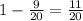 1- \frac{9}{20}= \frac{11}{20}