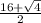 \frac{16+ \sqrt{4} } {2}