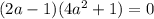 (2a-1)(4a^{2}+1)=0