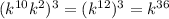 (k^{10}k^2)^3=(k^{12})^3=k^{36}