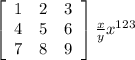 \left[\begin{array}{ccc}1&2&3\\4&5&6\\7&8&9\end{array}\right] \frac{x}{y} x^{123}