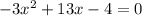 -3 x^{2} +13x-4=0