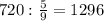 720: \frac{5}{9}=1296 \\