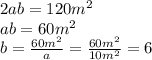 2ab=120m^{2}\\ab=60m^{2}\\b= \frac{60m^{2}}{a} = \frac{60m^{2}}{10m^{2}} =6