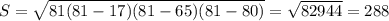 S= \sqrt{81(81-17)(81-65)(81-80)}= \sqrt{82944} =288