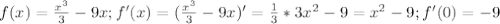 f(x)= \frac{x^3}{3}-9x ; f'(x)= (\frac{x^3}{3}-9x )'= \frac{1}{3} *3x^2-9=x^2-9; f'(0)=-9