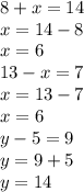 8+x=14 \\ x=14-8 \\ x=6 \\ 13-x=7 \\ x=13-7 \\ x=6 \\ y-5=9 \\ y=9+5 \\ y=14