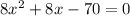 8x^2+8x-70=0