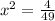 x^2= \frac{4}{49}