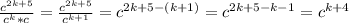 \frac{c^{2k+5}}{c^k*c}= \frac{c^{2k+5}}{c^{k+1}}=c^{2k+5-(k+1)}=c^{2k+5-k-1}={c^{k+4}}