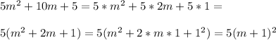 5m^2+10m+5=5*m^2+5*2m+5*1=\\\\5(m^2+2m+1)=5(m^2+2*m*1+1^2)=5(m+1)^2