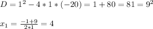 D=1 ^{2} -4*1*(-20)=1+80=81=9 ^{2} \\ \\ x_{1} = \frac{-1+9}{2*1} =4 \\ \\