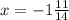 x=- 1\frac{11}{14}