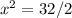 x^2=32/2