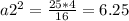 a2^{2} = \frac{25*4}{16} = 6.25