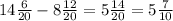 14\frac{6}{20} -8 \frac{12}{20} = 5 \frac{14}{20}=5 \frac{7}{10}