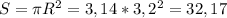 S= \pi R^{2} =3,14* 3,2^{2}=32,17