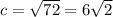 c= \sqrt{72} = 6 \sqrt{2}