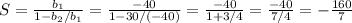 S= \frac{b_1}{1-b_2/b_1} = \frac{-40}{1-30/(-40)} = \frac{-40}{1+3/4} =\frac{-40}{7/4} =- \frac{160}{7}