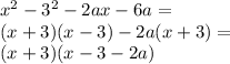 x^2-3^2-2ax-6a= \\&#10;(x+3)(x-3)-2a(x+3)= \\&#10;(x+3)(x-3-2a) \\