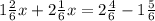 1 \frac{2}{6}x+2 \frac{1}{6}x =2 \frac{4}{6}- 1 \frac{5}{6}