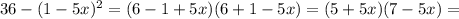 36-(1-5x)^2=(6-1+5x)(6+1-5x)=(5+5x)(7-5x)=