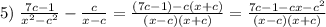 5)\; \frac{7c-1}{x^2-c^2} - \frac{c}{x-c} = \frac{(7c-1)-c(x+c)}{(x-c)(x+c)} = \frac{7c-1-cx-c^2}{(x-c)(x+c)}