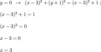 y=0\; \; \to \; \; (x-3)^2+(y+1)^2=(x-3)^2+1\; ;\\\\(x-3)^2+1=1\\\\(x-3)^2=0\\\\x-3=0\\\\x=3