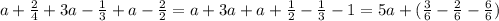 a+ \frac{2}{4}+3a- \frac{1}{3}+a- \frac{2}{2}=a+3a+a+ \frac{1}{2} - \frac{1}{3}-1=5a+( \frac{3}{6}- \frac{2}{6}- \frac{6}{6} )