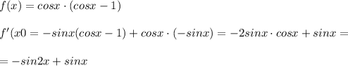 f(x)=cosx\cdot (cosx-1)\\\\f'(x0=-sinx(cosx-1)+cosx\cdot (-sinx)=-2sinx\cdot cosx+sinx=\\\\=-sin2x+sinx