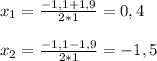 x_{1} = \frac{-1,1+1,9}{2*1} =0,4 \\ \\ x_{2} = \frac{-1,1-1,9}{2*1} =-1,5 \\