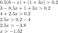 0.5(6 - x) + (1 + 3x) 0.2 \\ 3 - 0.5x + 1 + 3x 0.2 \\ 4 + 2.5x 0.2 \\ 2.5x 0.2 - 4 \\ 2.5x - 3.8 \\ x - 1.52