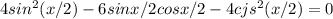 4sin^2(x/2)-6sinx/2cosx/2-4cjs^2(x/2)=0