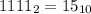 1111 _{2} = 15_{10}&#10;