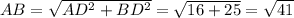 AB= \sqrt{AD^{2}+BD^{2}}= \sqrt{16+25} = \sqrt{41}