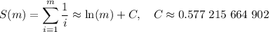 \displaystyle S(m)=\sum_{i=1}^m \frac{1}{i} \approx \ln(m)+C, \quad C\approx 0.577\ 215\ 664\ 902