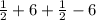 \frac{1}{2} + 6 +\frac{1}{2} - 6