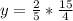 y=\frac{2}{5}* \frac{15}{4}