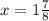 x=1\frac{7}{8}