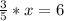 \frac{3}{5}*x= 6