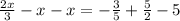 \frac{2x}{3}-x-x=- \frac{3}{5}+ \frac{5}{2} -5