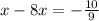 x - 8x = -\frac{10}{9}