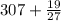 307 + \frac{19}{27}