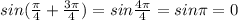 sin(\frac{\pi}{4}+\frac{3\pi }{4})=sin\frac{4\pi}{4}=sin\pi =0